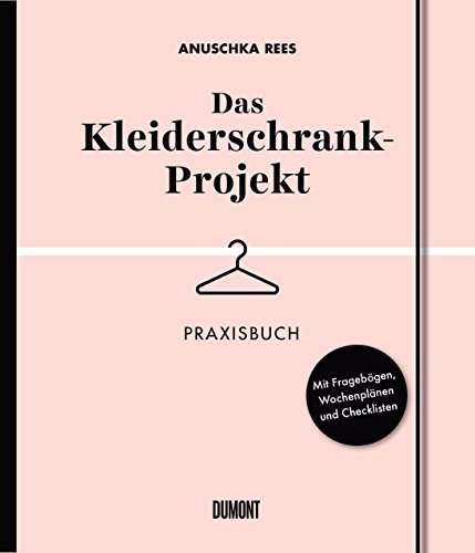 Das Kleiderschrank-Projekt. Praxisbuch: Mit Fragebögen, Wochenplänen und Checklisten