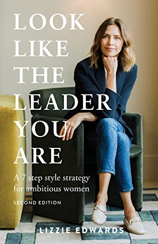 Look Like The Leader You Are: A 7 step style strategy for ambitious women