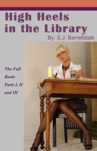 High Heels in the Library: Full Book: Parts 1, 2 and 3 (English Edition)