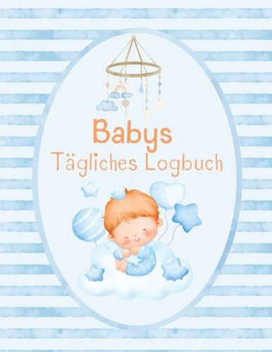 Babys Tägliches Logbuch: Ein Tagebuch, um die Routine eines Babys zu verfolgen, einschließlich Schlaf, Fütterung, Windeln und täglichen Aktivitäten.