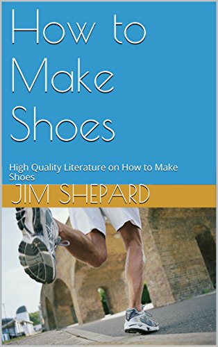 How to Make Shoes: High Quality Literature on How to Make Shoes (English Edition)
